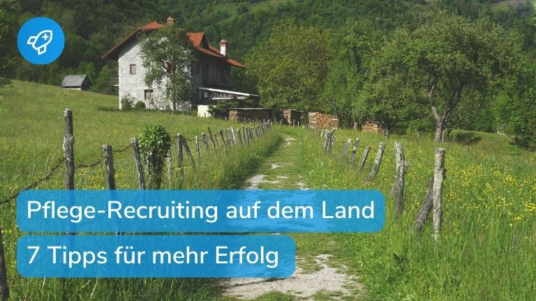 Pflegekräfte im ländlichen Raum gewinnen: 7 Tipps für erfolgreiches Recruiting